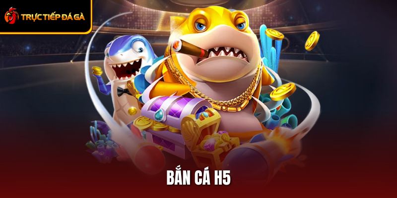 Bắn Cá H5 – Trải Nghiệm Game Cực Dễ Mọi Lúc Mọi Nơi