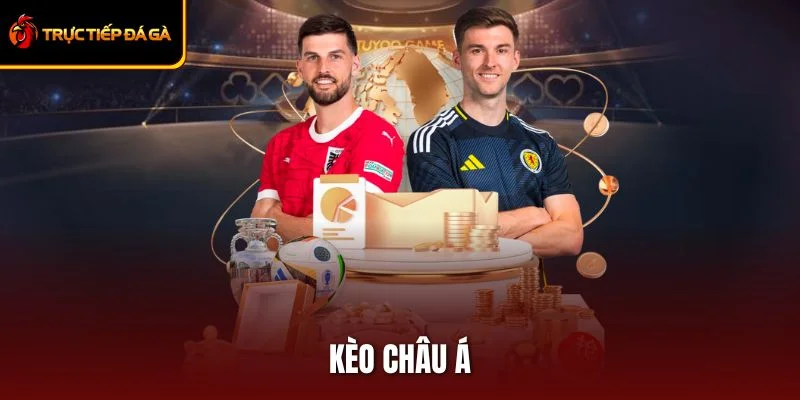Kèo Châu Á – Tuyệt Chiêu Cược Chuẩn Không Cần Chỉnh